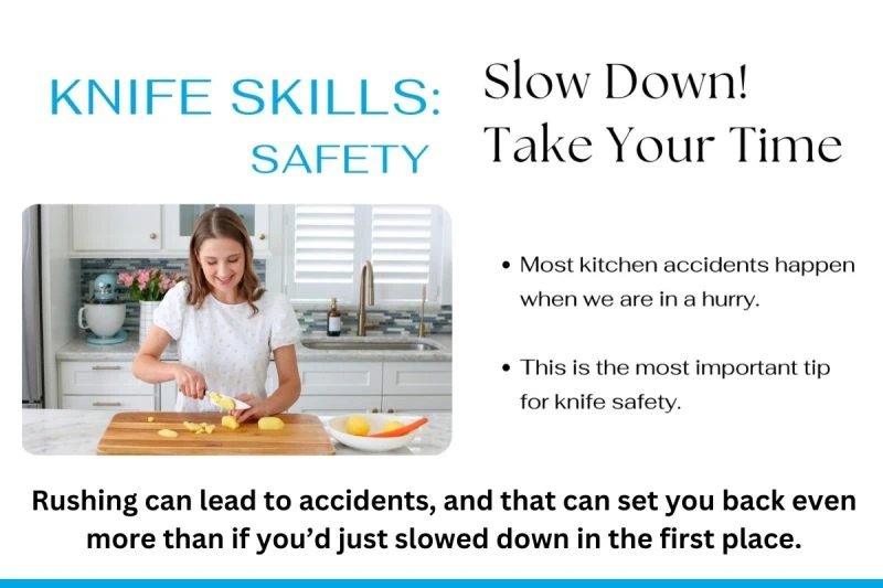 The most important thing in knife safety is to slow down and not rush. 