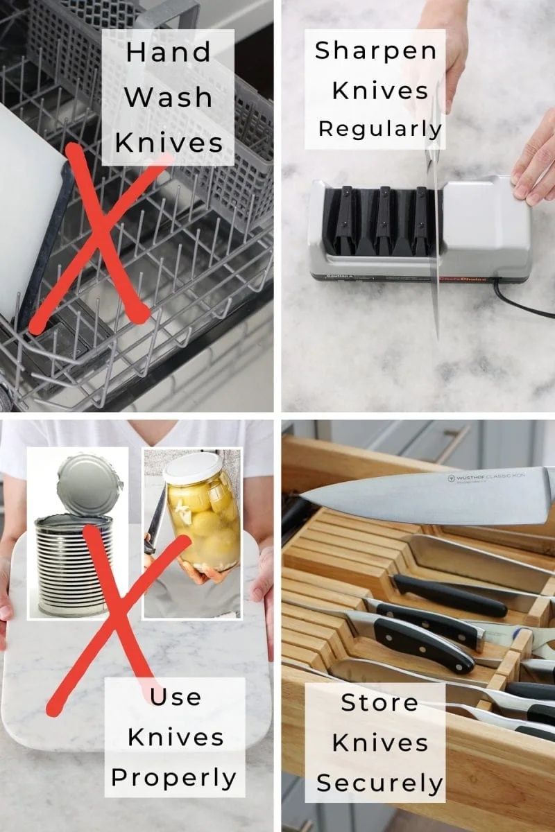 Take Care of Knives - 
hand wash knives, X over dishwasher, sharpen knives with an electric sharpener, use properly and store securely. 